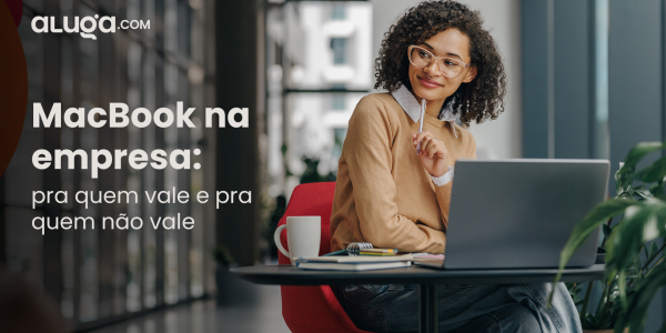 MacBook corporativo vale a pena? Um guia honesto por perfil de colaborador