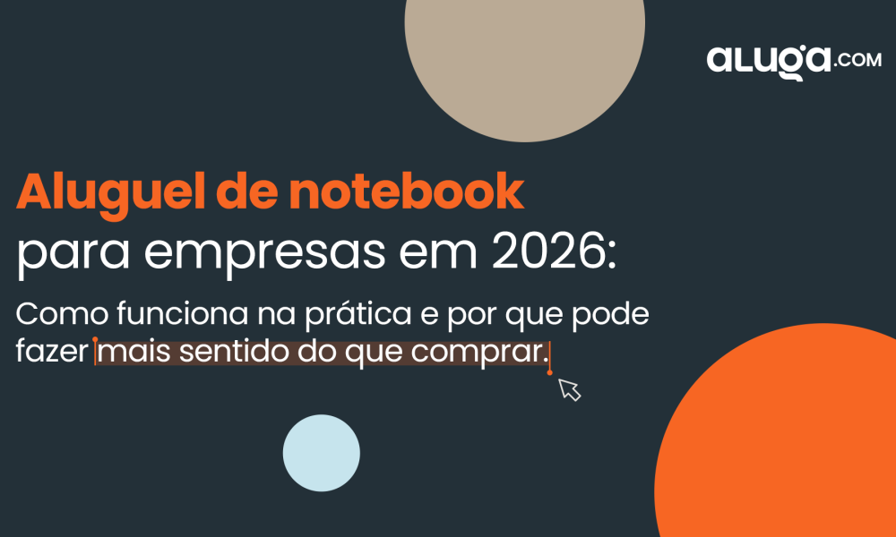 Aluguel de notebook para empresas em 2026: como funciona e por que vale a pena