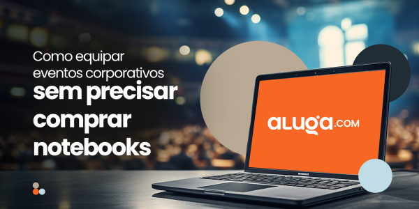 Como equipar eventos corporativos sem precisar comprar notebooks