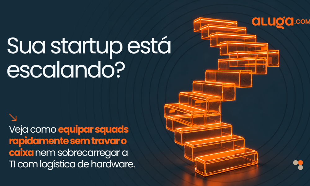 Startup Escalando Rápido? Como Equipar Seu Time Sem Travar o Caixa